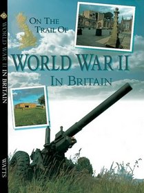 On the Trail of World War 2 in Britain