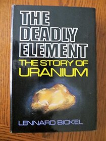 The Deadly Element: The Story of Uranium
