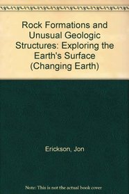 Rock Formations and Unusual Geological Structures: Exploring the Earth's Surface (The Changing Earth)