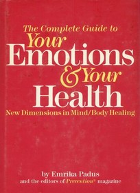 The Complete Guide to Your Emotions and Your Health: New Dimensions in Mind/Body Healing