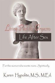 Living Past the Orgasm:  Life After Sex