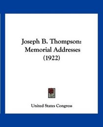 Joseph B. Thompson: Memorial Addresses (1922)