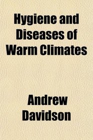 Hygiene and Diseases of Warm Climates