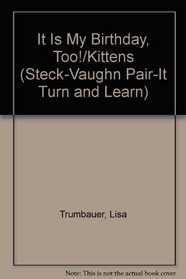 It Is My Birthday, Too!/Kittens (Steck-Vaughn Pair-It Turn and Learn)
