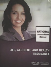 Kaplan Financial Education: Life, Accident, and Health Insurance National License Exam Manual
