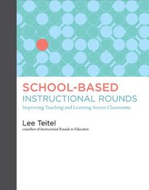 School-Based Instructional Rounds: Improving Teaching and Learning Across Classrooms