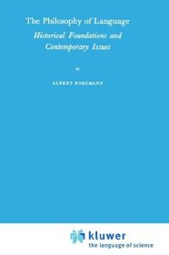 The Philosophy of Language: Historical Foundations and Contemporary Issues