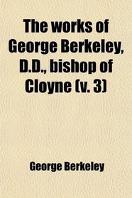 The Works of George Berkeley, D.d., Bishop of Cloyne (Volume 3)