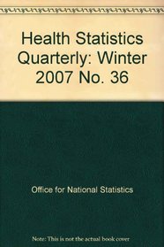 Health Statistics Quarterly: Winter 2007 No. 36