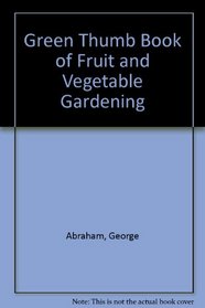 Green Thumb Book of Fruit and Vegetable Gardening