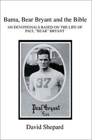 Bama, Bear Bryant and the Bible: 100 Devotionals Based on the Life of Paul