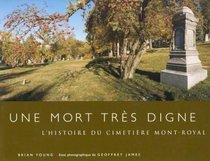 Une Mort Trs Digne: L'Histoire Du Cimetire Mont-Royal