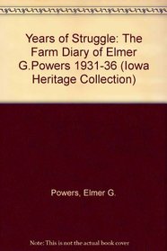 Years of Struggle: The Farm Diary of Elmer G. Powers, 1931-1936 (Iowa Heritage Collection)