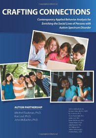 Crafting Connections: Contemporary Applied Behavior Analysis for Enriching the Social Lives of Persons with Autism Spectrum Disorder