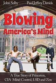 Blowing America's Mind: A True Story of Princeton, CIA Mind Control, LSD and Zen