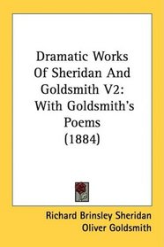 Dramatic Works Of Sheridan And Goldsmith V2: With Goldsmith's Poems (1884)