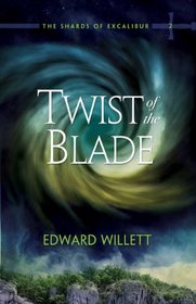 Twist of the Blade: The Shards of Excalibur Book 2