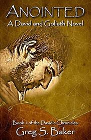 Anointed: A David and Goliath Novel (The Davidic Chronicles) (Volume 1)