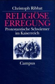 Religiose Erregung: Protestantische Schwarmer im Kaiserreich (Historische Studien) (German Edition)