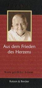 Frre Roger - Aus dem Frieden des Herzens