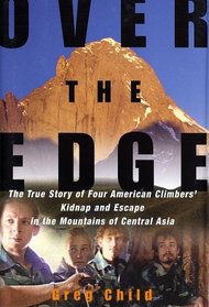Over the Edge : The True Story of Four American Climbers' Kidnap and Escape in the Mountains of Central Asia