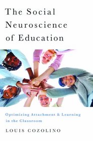 The Social Neuroscience of Education: Optimizing Attachment and Learning in the Classroom (Norton Books in Education)