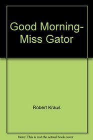 Good Morning Miss Gator