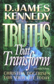 Truths That Transform: Christian Doctrines for Your Life Today