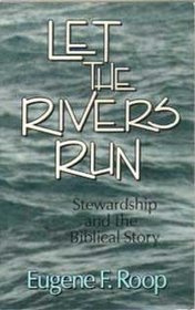 Let the Rivers Run: Stewardship and the Biblical Story (Library of Christian Stewardship)