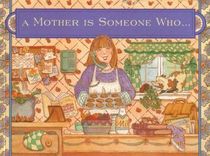 A Mother Is Someone Who....