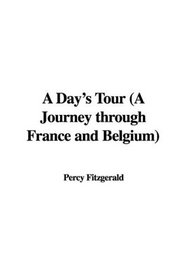 A Day's Tour (A Journey through France and Belgium)