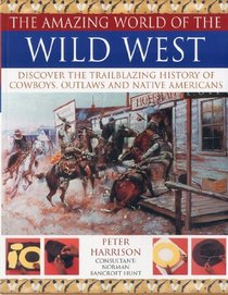 Amazing World of Wild West: Discover the trailblazing history of cowboys, outlaws and Native Americans