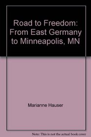 Road to Freedom: From East Germany to Minneapolis, MN