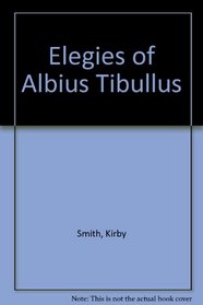 Elegies of Albius Tibullus (Latin texts and commentaries)