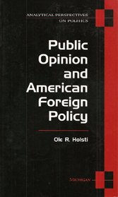 Public Opinion and American Foreign Policy (Analytical Perspectives on Politics)