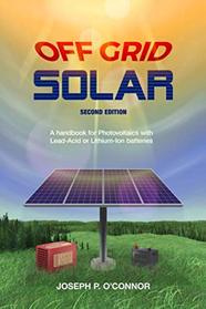 Off Grid Solar: A handbook for Photovoltaics with Lead-Acid or Lithium-Ion batteries