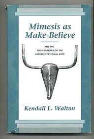 Mimesis As Make-Believe: On the Foundations of the Representational Arts