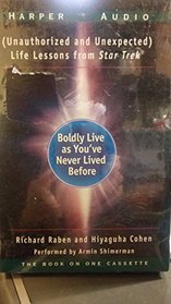 Boldly Live As You'Ve Never Lived Before: Life Lessons from Star Trek