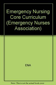 Emergency Nursing: Core Curriculum (Emergency Nurses Association)