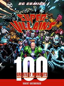 DC Comics Super-Villains: 100 Greatest Moments (100 Greatest Moments of DC Comics)