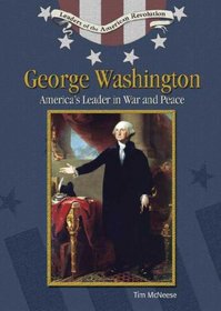 George Washington: America's Leader in War and Peace (Leaders of the American Revolution)
