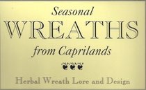 Seasonal Wreaths from Caprilands: Holiday Celebrations With Herbal Wreath Lore and Design