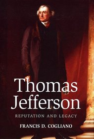 Thomas Jefferson: Reputation And Legacy (Jeffersonian America)