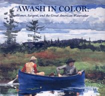Awash in Color: Homer, Sargent, and the Great American Watercolor