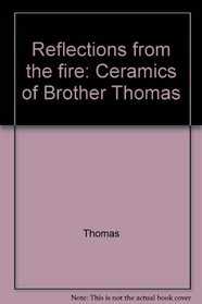 Reflections from the fire: Ceramics of Brother Thomas
