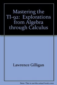 Mastering the TI-92:  Explorations from Algebra through Calculus