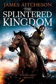 The Splintered Kingdom: A Novel