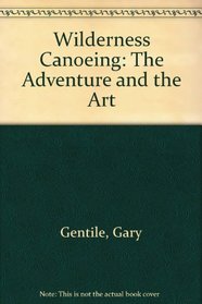 Wilderness Canoeing: The Adventure and the Art