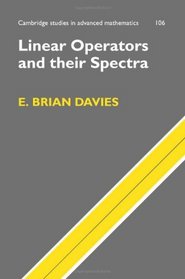 Linear Operators and their Spectra (Cambridge Studies in Advanced Mathematics)
