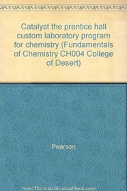 Catalyst the prentice hall custom laboratory program for chemistry (Fundamentals of Chemistry CH004 College of Desert)